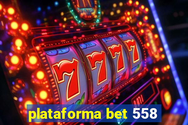 plataforma bet 558